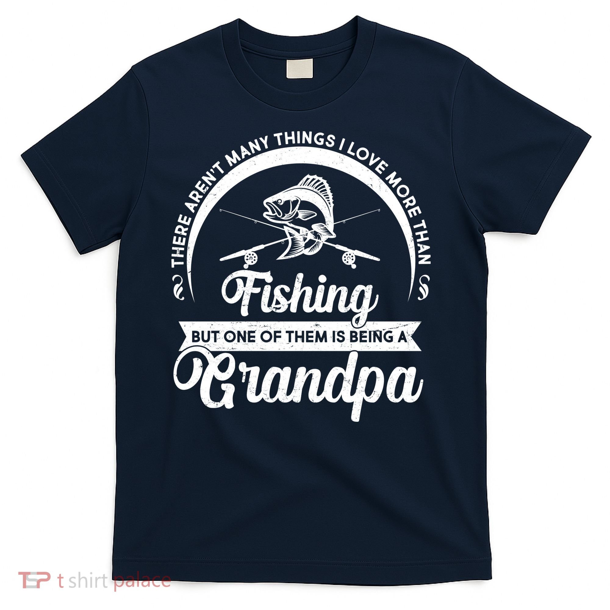Grandpa There Aren't Many Things I Love More Than Fishing  T-Shirt
