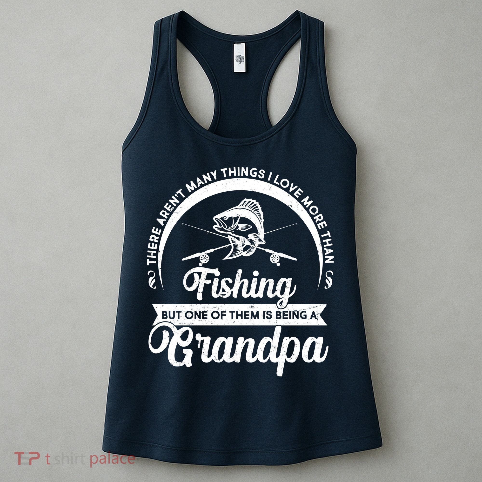 Grandpa There Aren't Many Things I Love More Than Fishing  Women's Tank Top