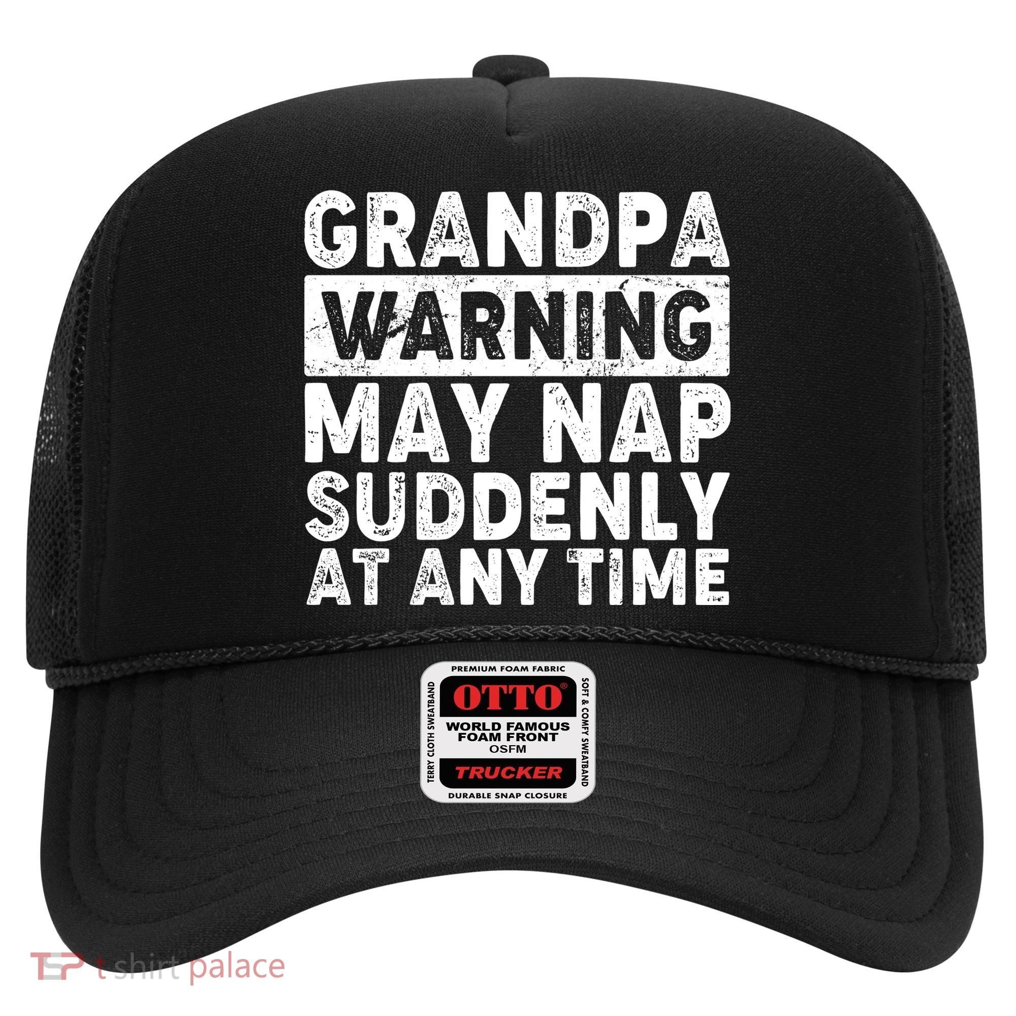 Grandpa Warning May Nap Suddenly At Any Time Hat