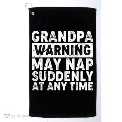 Grandpa Warning May Nap Suddenly At Any Time Golf Towel
