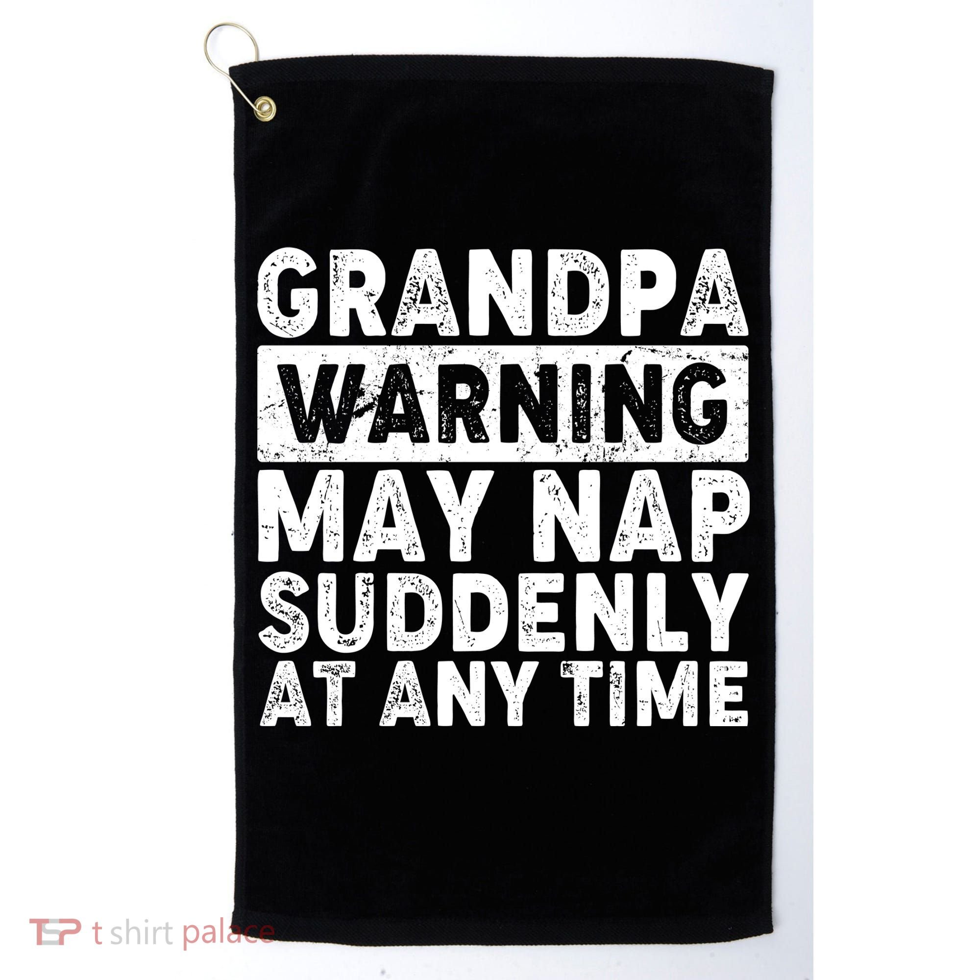 Grandpa Warning May Nap Suddenly At Any Time Golf Towel