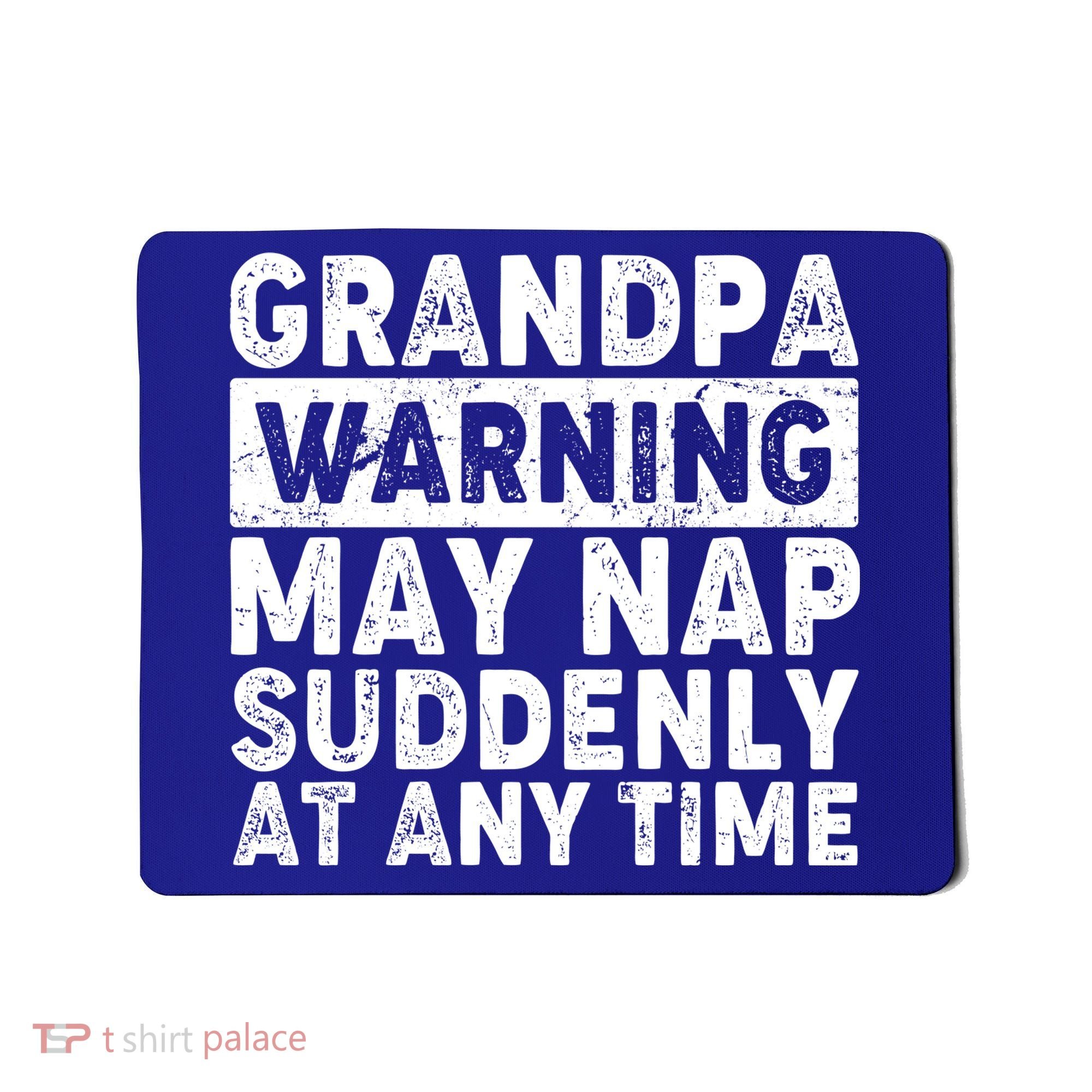 Grandpa Warning May Nap Suddenly At Any Time Mousepad