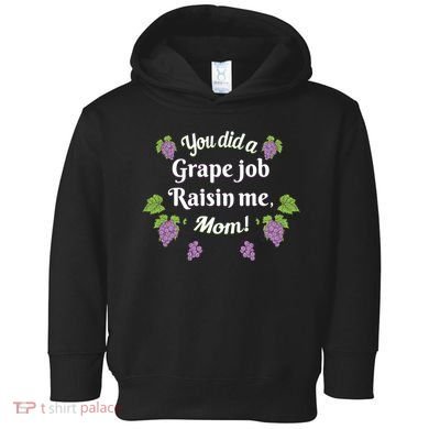 Grape Job Raisin Me Funny Mom Toddler Hoodie
