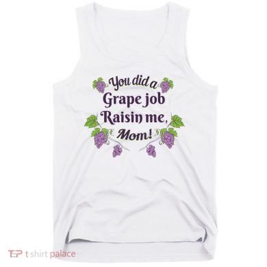 Grape Job Raisin Me Funny Mom Tank Top