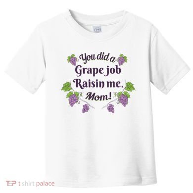 Grape Job Raisin Me Funny Mom Toddler T-Shirt