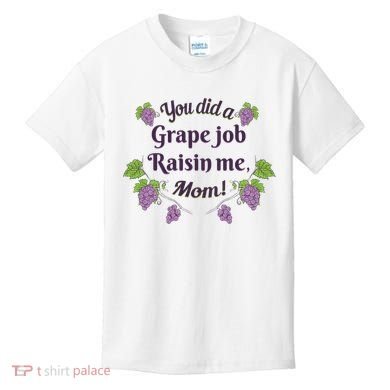 Grape Job Raisin Me Funny Mom Kids T-Shirt