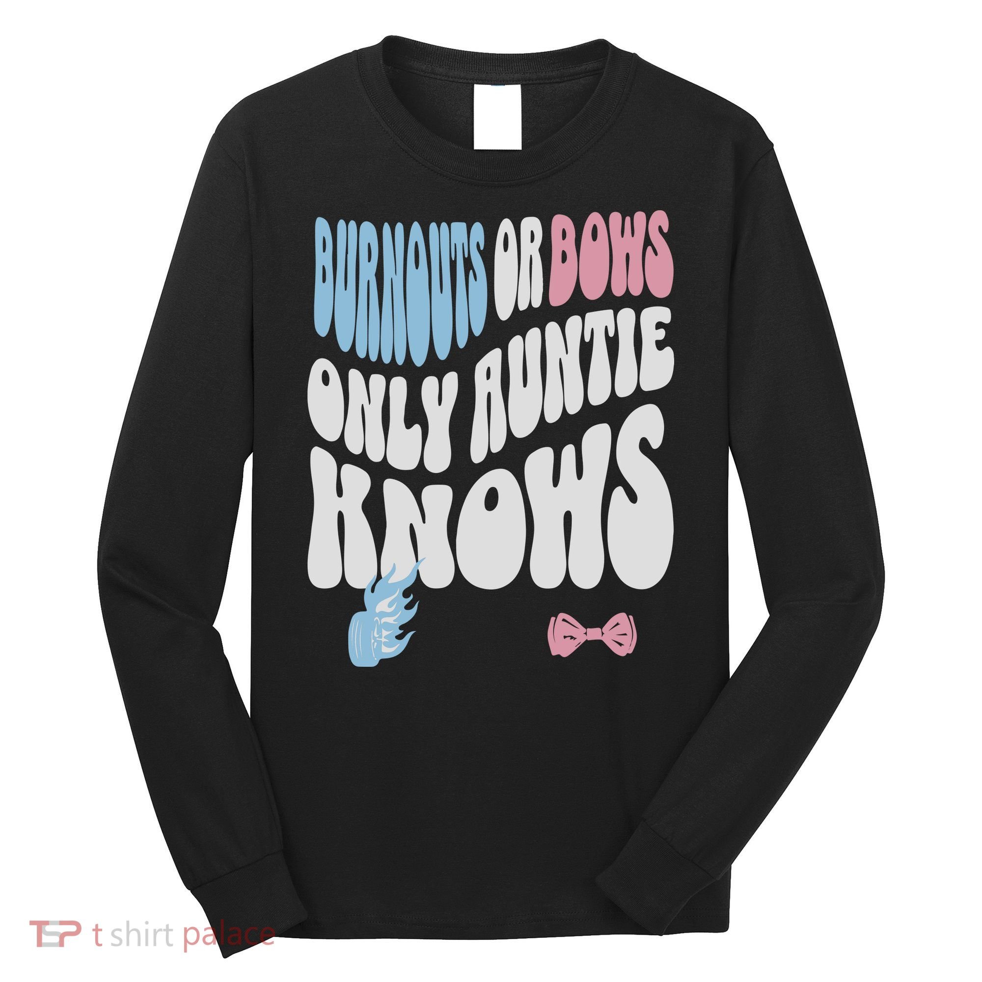 Gender Reveal Burnouts Or Bows New Aunt Long Sleeve Shirt
