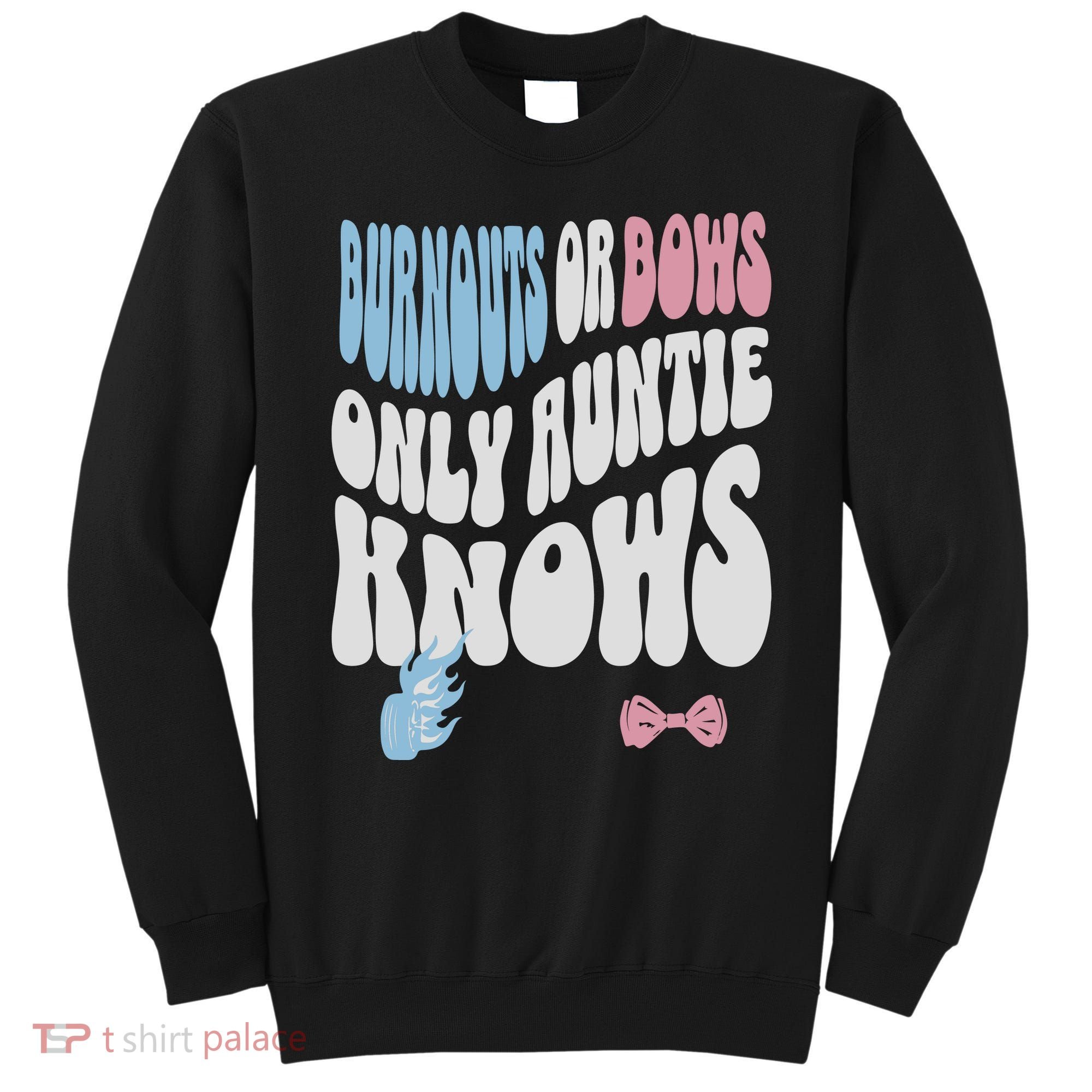 Gender Reveal Burnouts Or Bows New Aunt Sweatshirt