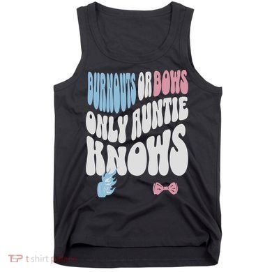 Gender Reveal Burnouts Or Bows New Aunt Tank Top