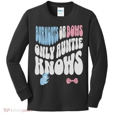 Gender Reveal Burnouts Or Bows New Aunt Kids Long Sleeve Shirt