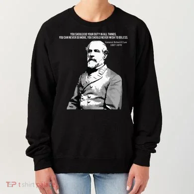 General Robert E Lee Quote Women's Sweatshirt