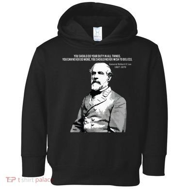 General Robert E Lee Quote Toddler Hoodie