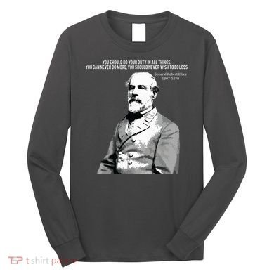 General Robert E Lee Quote Long Sleeve Shirt