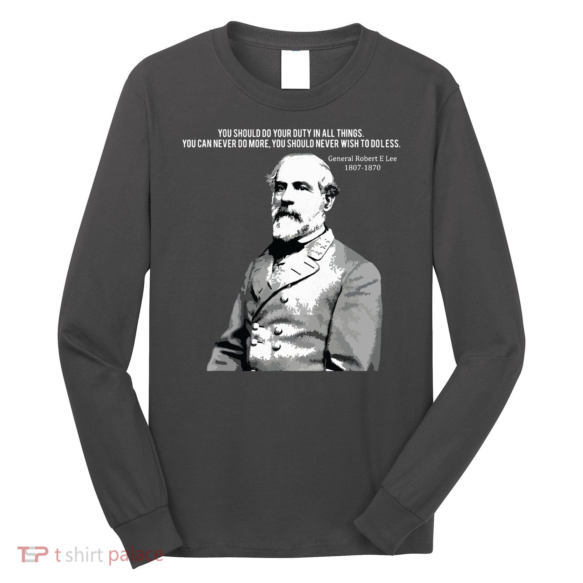 General Robert E Lee Quote Long Sleeve Shirt