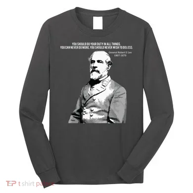 General Robert E Lee Quote Long Sleeve Shirt