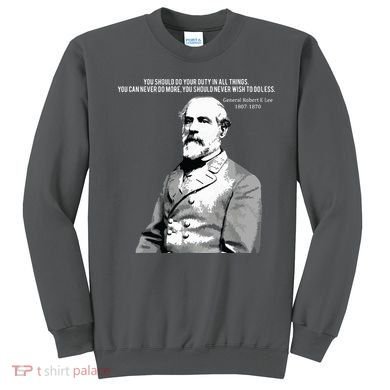 General Robert E Lee Quote Sweatshirt