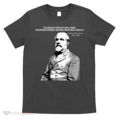 General Robert E Lee Quote T-Shirt