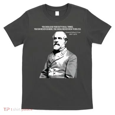 General Robert E Lee Quote T-Shirt