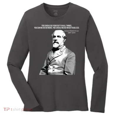 General Robert E Lee Quote Women's Long Sleeve Shirt
