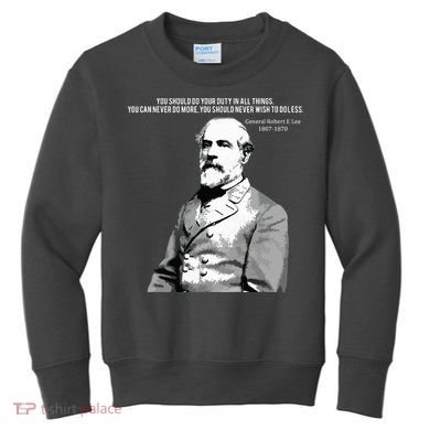 General Robert E Lee Quote Kids Sweatshirt