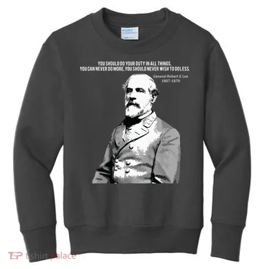 General Robert E Lee Quote Kids Sweatshirt