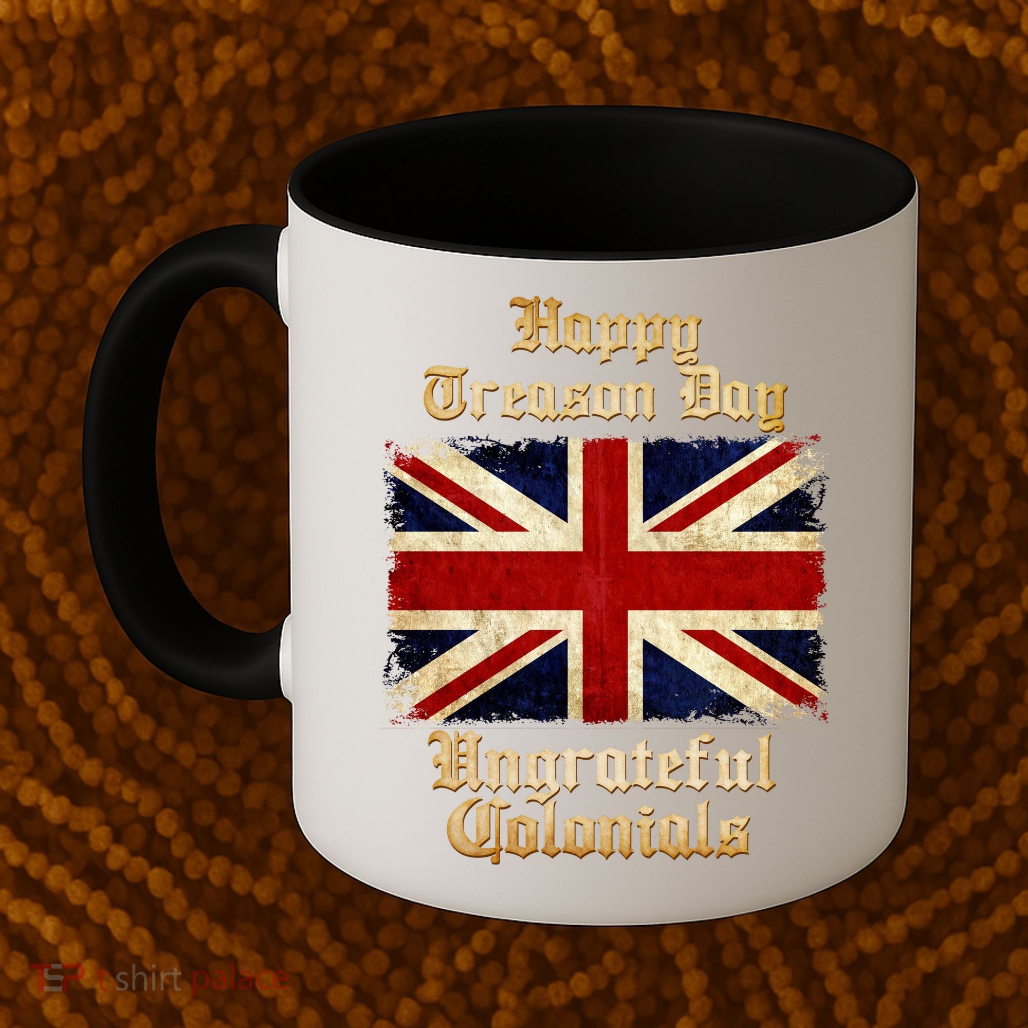 Great Britain Happy Treason Day Ungrateful Colonials Coffee Mug