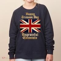 Great Britain Happy Treason Day Ungrateful Colonials Women's Sweatshirt thumb 0