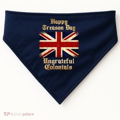 Great Britain Happy Treason Day Ungrateful Colonials USA-Made Doggie Bandana