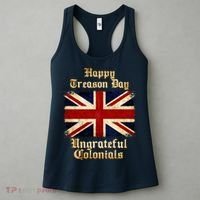 Great Britain Happy Treason Day Ungrateful Colonials Women's Tank Top thumb 3