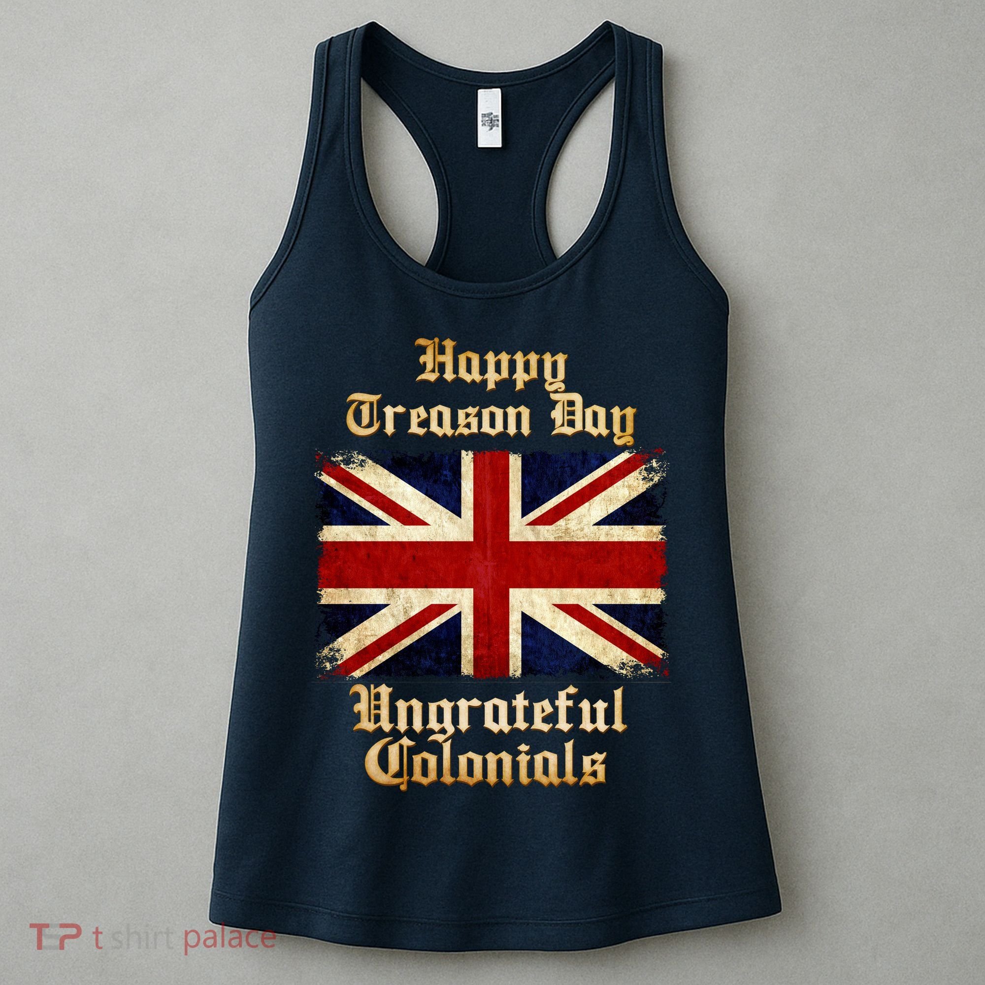 Great Britain Happy Treason Day Ungrateful Colonials Women's Tank Top