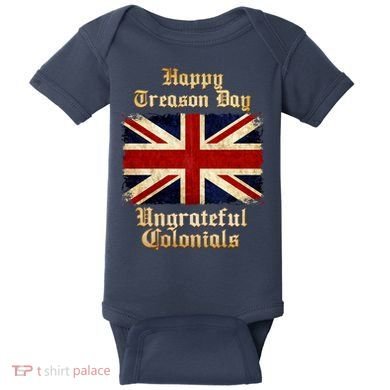 Great Britain Happy Treason Day Ungrateful Colonials Baby Bodysuit