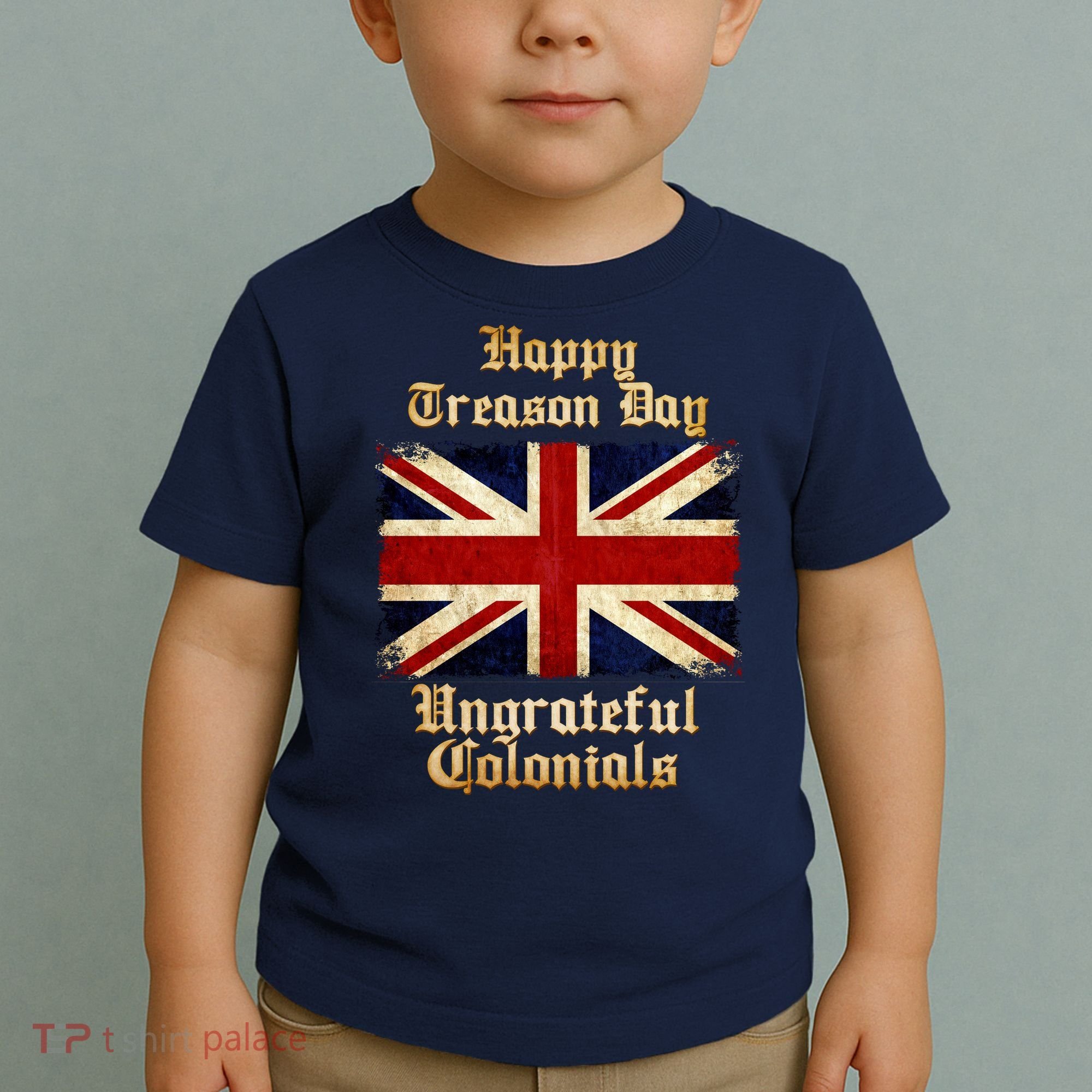 Great Britain Happy Treason Day Ungrateful Colonials Toddler T-Shirt