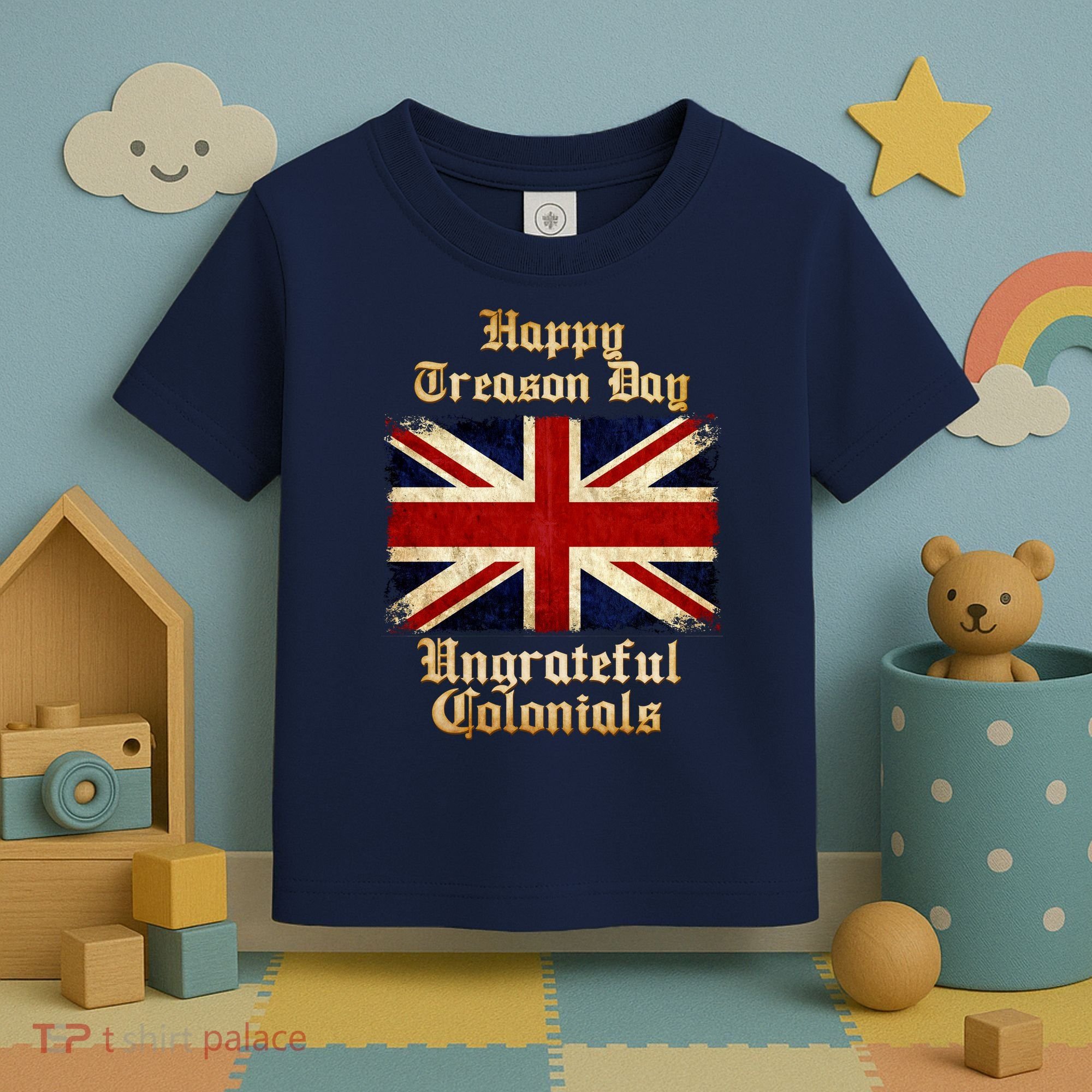 Great Britain Happy Treason Day Ungrateful Colonials Toddler T-Shirt