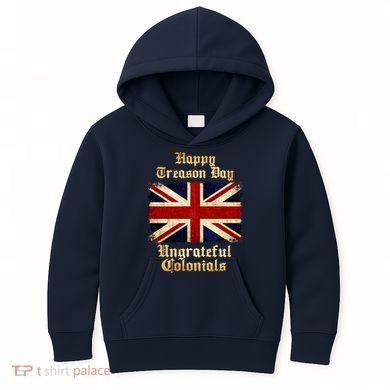 Great Britain Happy Treason Day Ungrateful Colonials Kids Hoodie
