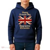 Great Britain Happy Treason Day Ungrateful Colonials Kids Hoodie thumb 4