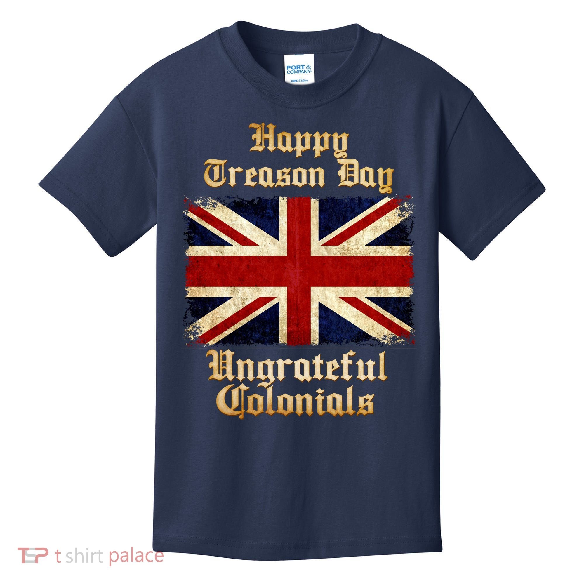Great Britain Happy Treason Day Ungrateful Colonials Kids T-Shirt