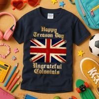 Great Britain Happy Treason Day Ungrateful Colonials Kids T-Shirt thumb 3