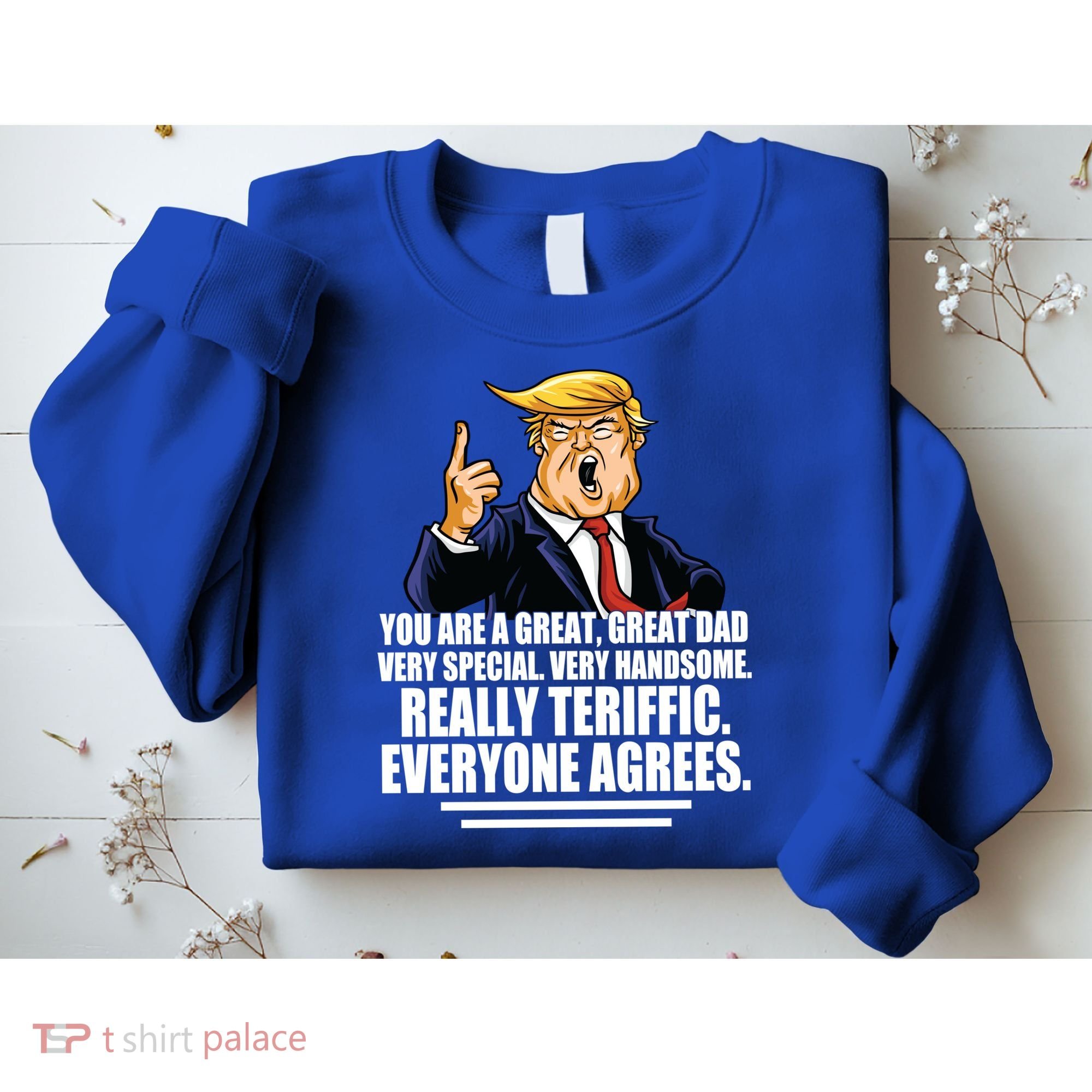 Great Dad! Everyone Agrees Trump Funny Father Sweatshirt