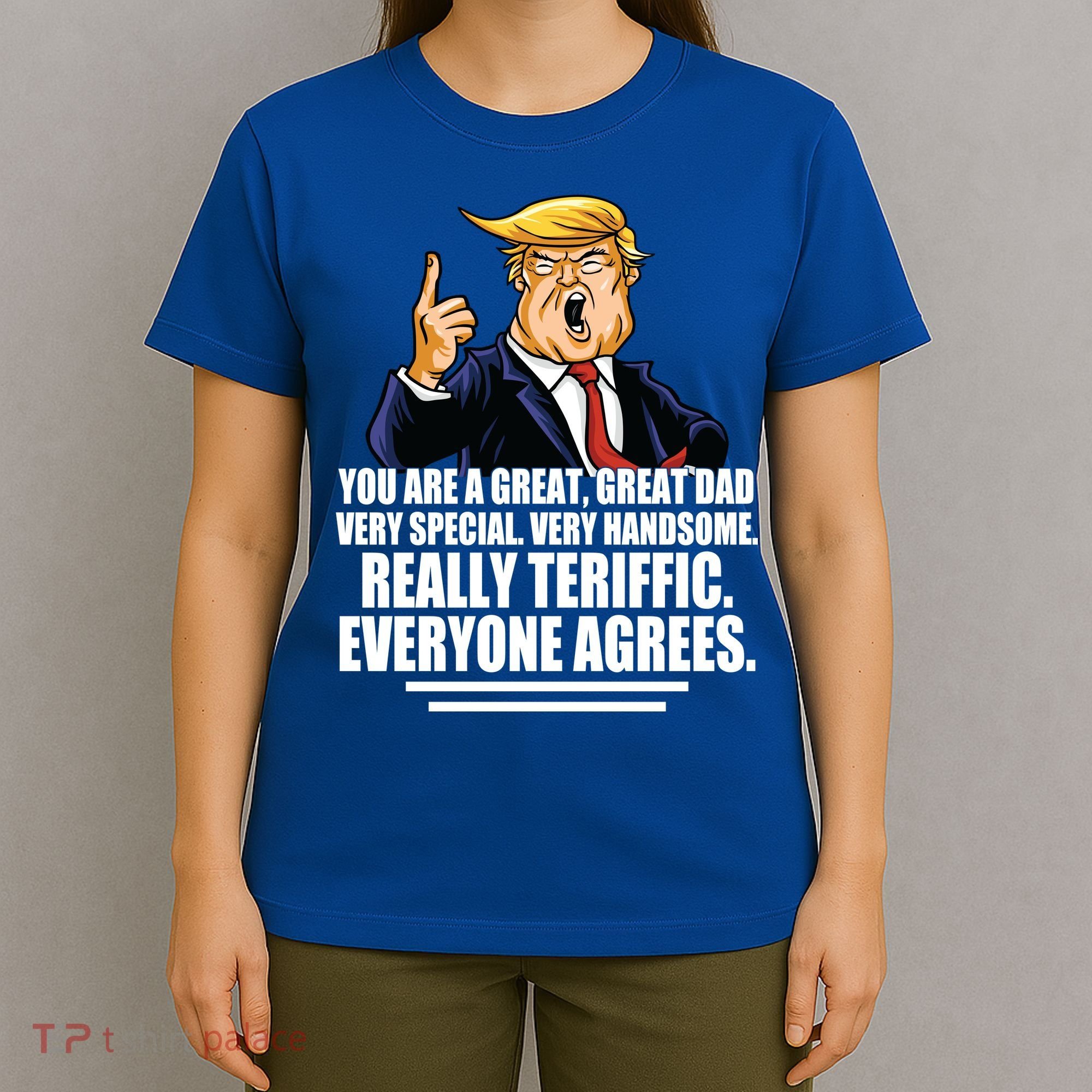 Great Dad! Everyone Agrees Trump Funny Father T-Shirt