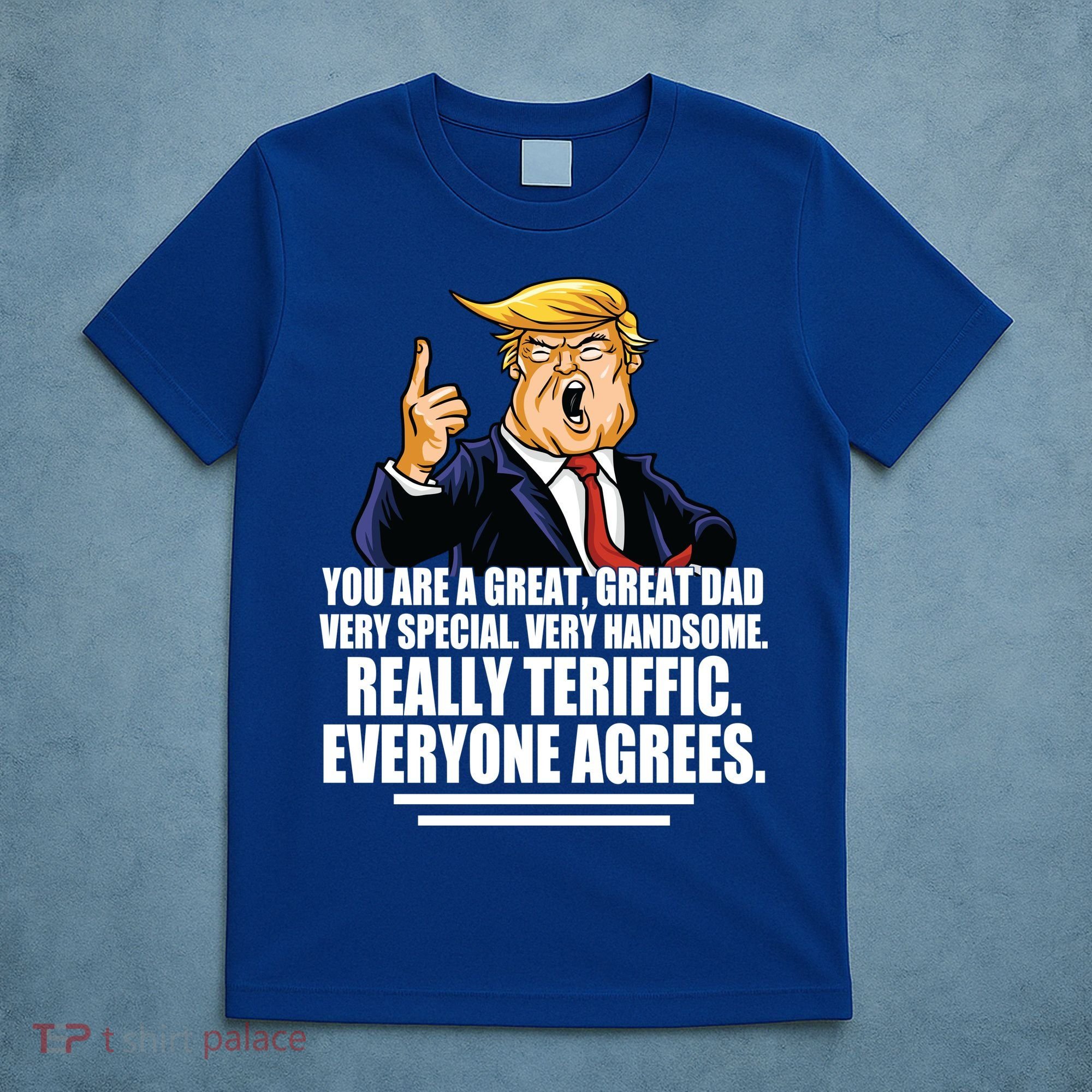 Great Dad! Everyone Agrees Trump Funny Father T-Shirt