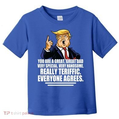 Great Dad! Everyone Agrees Trump Funny Father Toddler T-Shirt