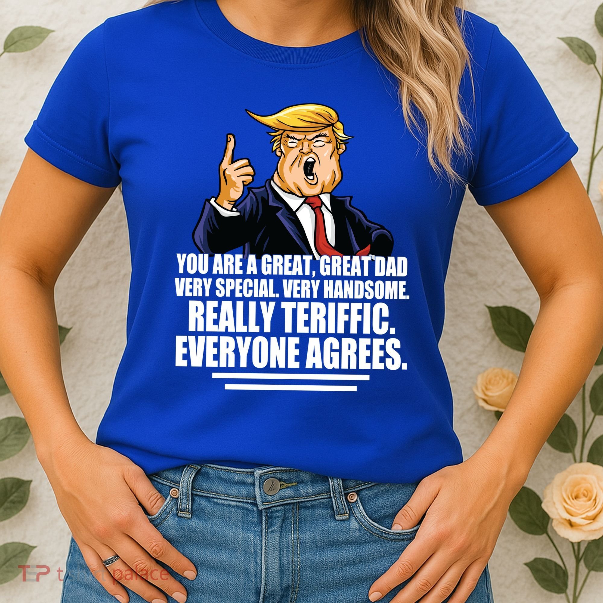 Great Dad! Everyone Agrees Trump Funny Father Women's T-Shirt