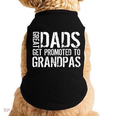 Great Dads Get Promoted To Grandpas Doggie Tank