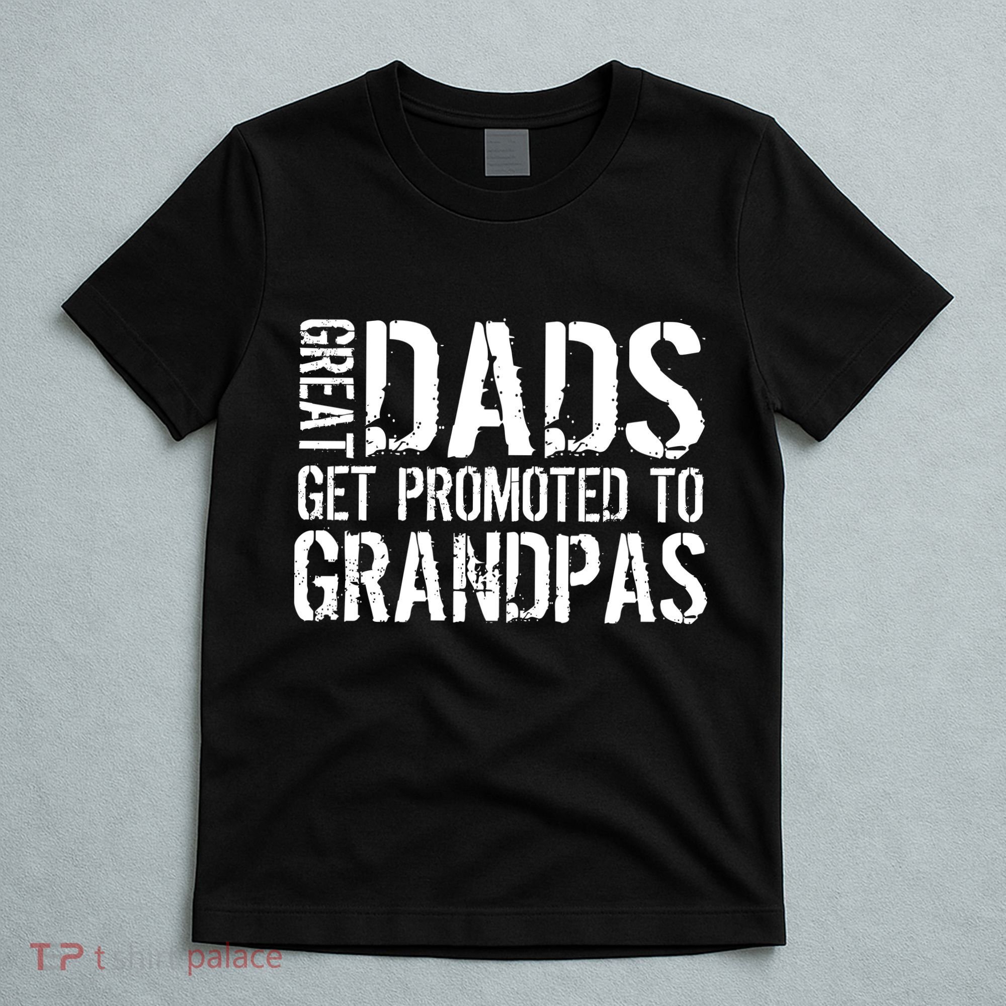 Great Dads Get Promoted To Grandpas T-Shirt
