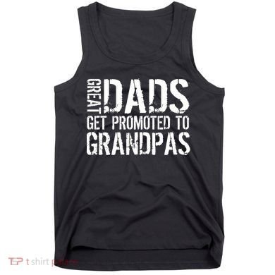Great Dads Get Promoted To Grandpas Tank Top