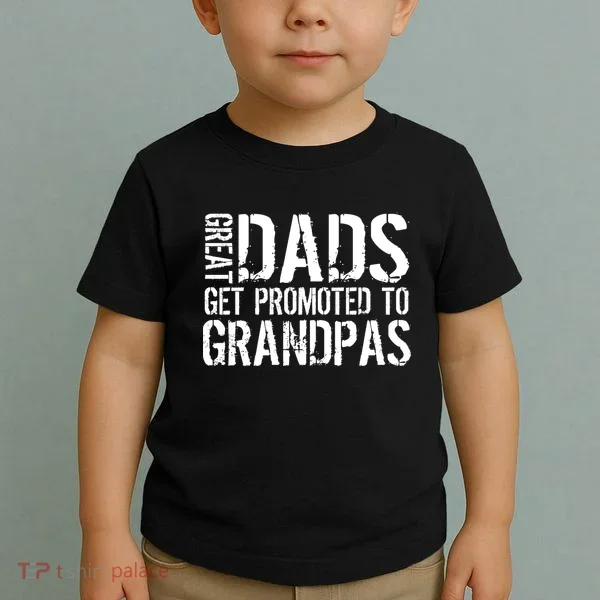 Great Dads Get Promoted To Grandpas Toddler T-Shirt