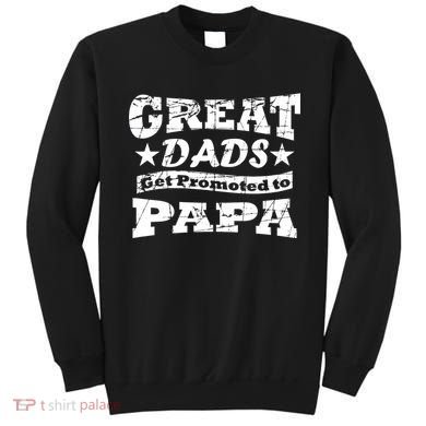 Great Dads Get Promoted To Papa Sweatshirt