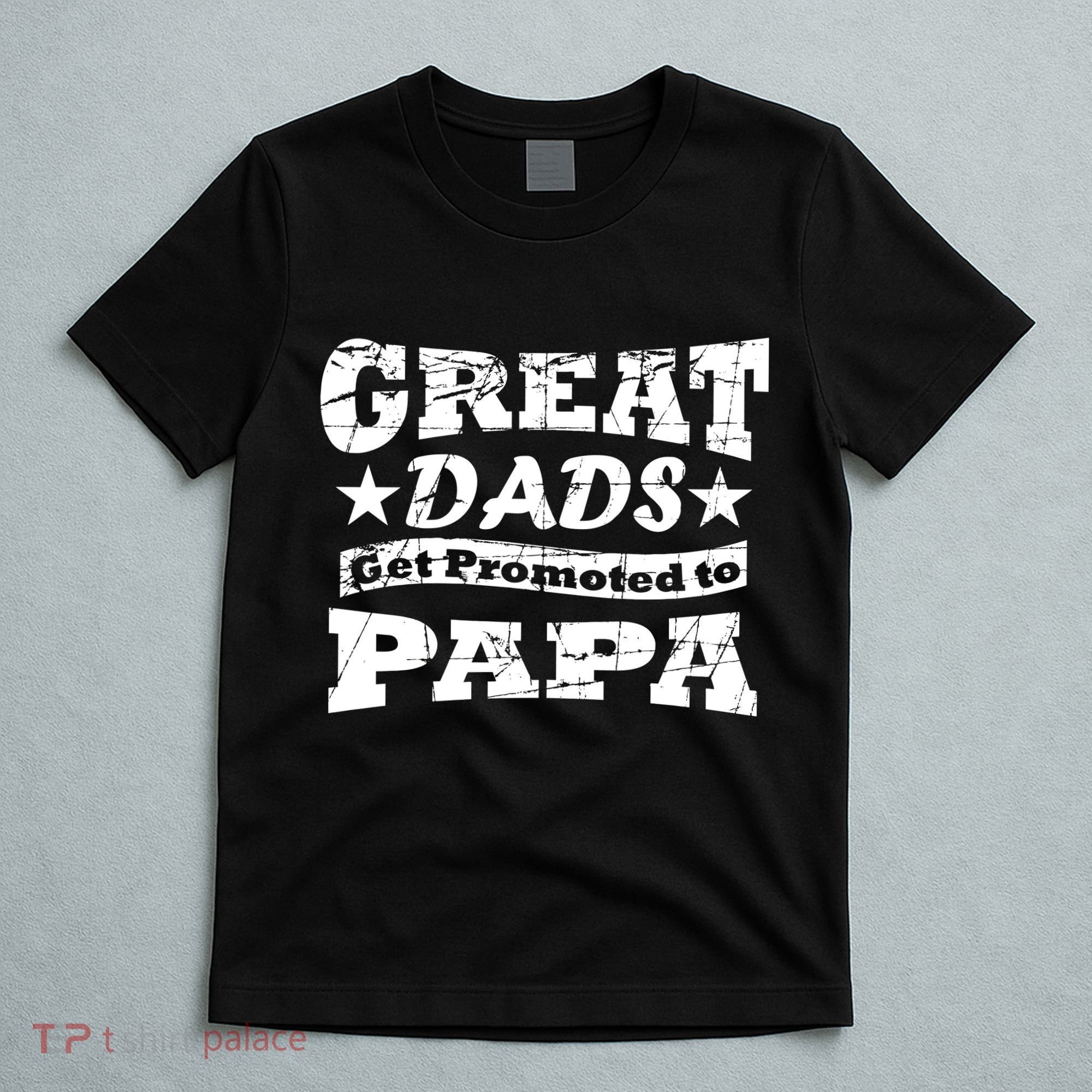 Great Dads Get Promoted To Papa T-Shirt