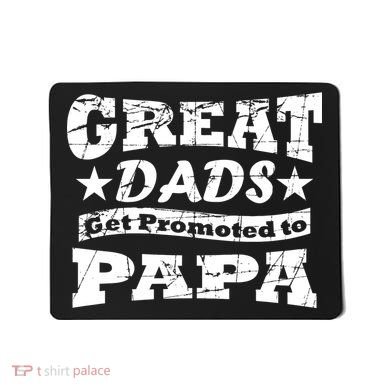 Great Dads Get Promoted To Papa Mousepad