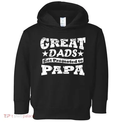 Great Dads Get Promoted To Papa Toddler Hoodie